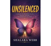 Unsilenced: A Journey of Breaking Cycles, Healing Trauma and Rewriting My Story
