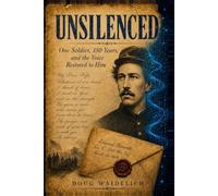 Unsilenced: One Soldier, 150 Years, and the Voice Restored to Him