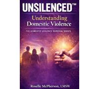 Unslienced: A Journey of Healing, Courage, and Becoming Whole Again Book One: Understanding Domestic Violence: 1