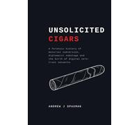 UNSOLICITED CIGARS: A forensic history of material subversion, diplomatic sabotage and the birth of digital zero-trust networks