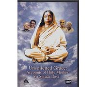 Unsolicited Grace: Accounts of Holy Mother Sri Sarada Devi