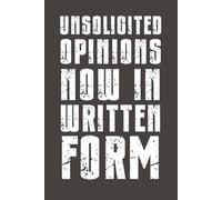 Unsolicited Opinions Now in Written Form: Funny Sarcastic Notebook - 6x9 Lined Journal with Bold Humor - Gag Gift for Friends, Family, Coworkers & Anyone Who Needs a Laugh