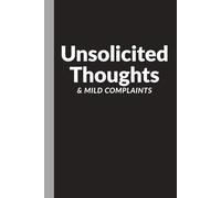 Unsolicited Thoughts & Mild Complaints: A funny blank journal for everyday gripes, random ideas, and questionable brilliance | Gag gifts for women, ... | Journal & Notebook | The best gift idea |