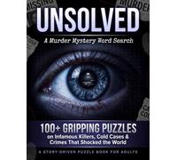 Unsolved: A Murder Mystery Word Search: 100+ Gripping Puzzles on Infamous Killers, Cold Cases & Crimes That Shocked the World - Story-Driven for Adults
