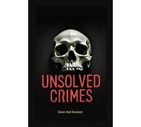 Unsolved Crimes: 100 True Crime Stories of Mystery, Murder & Cold Cases