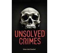 Unsolved Crimes: 100 True Crime Stories of Mystery, Murder & Cold Cases