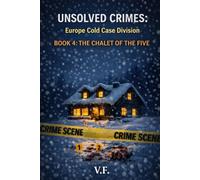 UNSOLVED CRIMES: Europe Cold Case Division: BOOK 4: THE CHALET OF THE FIVE