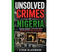 UNSOLVED CRIMES OF NIGERIA: Shocking Murders, Suspicious Deaths, Missing Persons, and the Mysteries That Continue to Defy Explanation