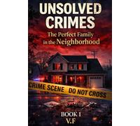 Unsolved Crimes - The Perfect Family in the Neighborhood: They had everything. And then nothing.: 1