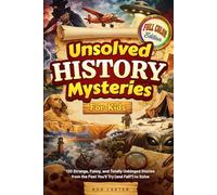 Unsolved History Mysteries for Kids: 120 Strange, Funny and Totally Unhinged Stories from the Past You'll Tray (and Fail?) to solve