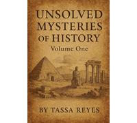 Unsolved Mysteries of History: Volume One