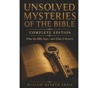 Unsolved Mysteries of the Bible - Complete Edition: What the Bible Says - and What It Doesn't