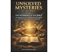 Unsolved Mysteries of the Bible - Volume Three: The Numbers of the Bible 60 Figures That Are Too Precise to be Random and Too Strange to be Fully Explained