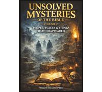 Unsolved Mysteries of the Bible - Volume Two: People, Places & Things That Disappeared