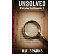 UNSOLVED: The Darkest Cold Cases (Vol 2): More Chilling True Crime Stories of Elusive Serial Killers, Masterful Heists, and Vanishings Without a Trace (The Unsolved Case Files)