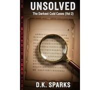 UNSOLVED: The Darkest Cold Cases (Vol 2): More Chilling True Crime Stories of Elusive Serial Killers, Masterful Heists, and Vanishings Without a Trace (The Unsolved Case Files)