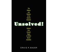 Unsolved!: The History and Mystery of the World’s Greatest Ciphers from Ancient Egypt to Online Secret Societies