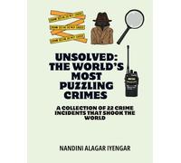 Unsolved: The World's Most Puzzling Crimes: A collection of 22 crime incidents that shook the world