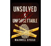 Unsolved & Unforgettable: The Most Chilling True Crime Cases and Mysterious Criminal Minds