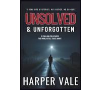 Unsolved & Unforgotten: 12 Chilling Cold Cases the World Still Talks About (True Crime Books)