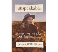 Unspeakable: Surviving My Childhood and Finding My Voice