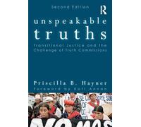 Unspeakable Truths: Transitional Justice and the Challenge of Truth Commissions