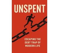 Unspent:: Escaping the Debt Trap of Modern Life