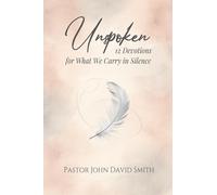 Unspoken: 12 Devotions for What We Carry in Silence (12 Devotions for the Journey)