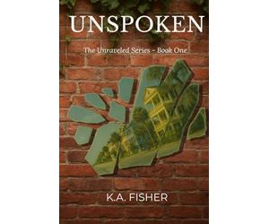 Unspoken: A Tearjerker Romance About Secrets, Survival, and Love After Trauma: The Unraveled Series Book One: 1