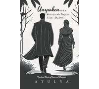 Unspoken…. Because Love that Truly Loves….. Sometimes Stay Hidden: Fourteen Stories of Love, not Romance