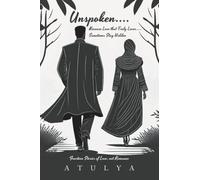 Unspoken…. Because Love that Truly Loves….. Sometimes Stay Hidden: Fourteen Stories of Love, not Romance