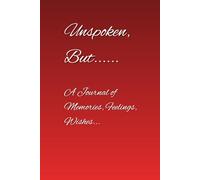 Unspoken, But......: A Journal of Memories, Feelings and Wishes