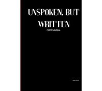Unspoken, But Written: A Poetry Journal for Private Thoughts, Healing, and Honest Self-Expression
