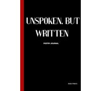 Unspoken, But Written: A Poetry Journal for Private Thoughts, Healing, and Honest Self-Expression