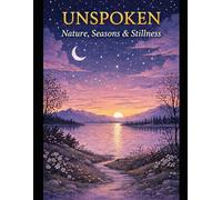 UNSPOKEN: Nature, Seasons & Stillness: An Adult Coloring Book Inspired by Nature’s Cycles and Quiet Moments