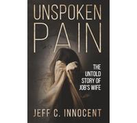 UNSPOKEN PAIN: The Untold Story of Job's Wife