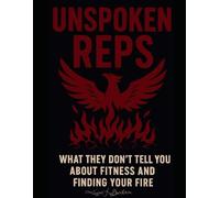 Unspoken Reps: What they don’t tell you about fitness and finding your fire