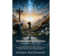 Unspoken Sermons SeriesI: Timeless Christian Faith and Spiritual Wisdom: Timeless Devotional Writings on God and Humanity - Illustrated Edition with Author Biography and Modern Literary Critiques