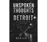 Unspoken Thoughts from Detroit: The City That Raised Me in Fear