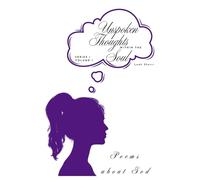 Unspoken Thoughts within the Soul: Poems about God: 1 (Unspoken Thoughts Within the Soul Series 1)