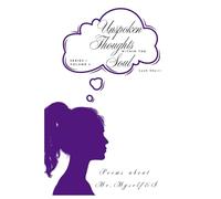 Unspoken Thoughts within the Soul: Poems about Me, Myself & I: 3 (Unspoken Thoughts Within the Soul Series 1)