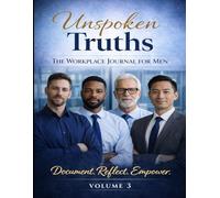 Unspoken Truths A Workplace Journal: Document. Reflect. Empower