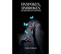 Unspoken, Unbroken: The Girl Who Felt Too Much