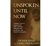 Unspoken, Until Now:: A mother's story of mental health, faith, and finally asking for help-for all of us who learned to keep quiet.