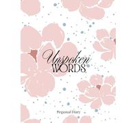 Unspoken Words: A Journal for Hidden Truths, Dreams, and Occasional Inspiration: Personal Growth, Hidden Thoughts, and Daily Reflections