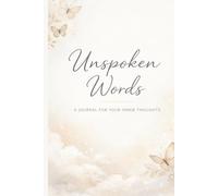 Unspoken Words: • A Journal for the Thoughts You Couldn’t Say Out Loud