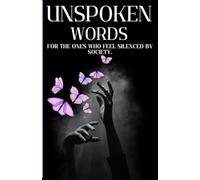 Unspoken Words: For the ones who feel silenced by society.