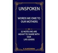UNSPOKEN: Words We Owe To Our Mothers