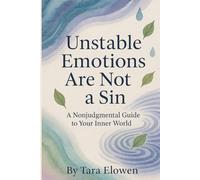 Unstable Emotions Are Not a Sin: A Nonjudgmental Guide to Your Inner World (The Mindful Self-Connection Series)