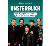 Unsterblich: Die Biografie über Die Toten Hosen. Hochwertige Hardcoverausgabe
